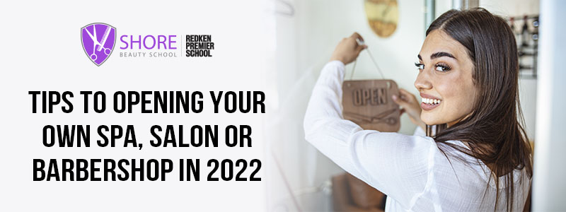 Tips to opening your own spa, salon, or barbershop in 2022